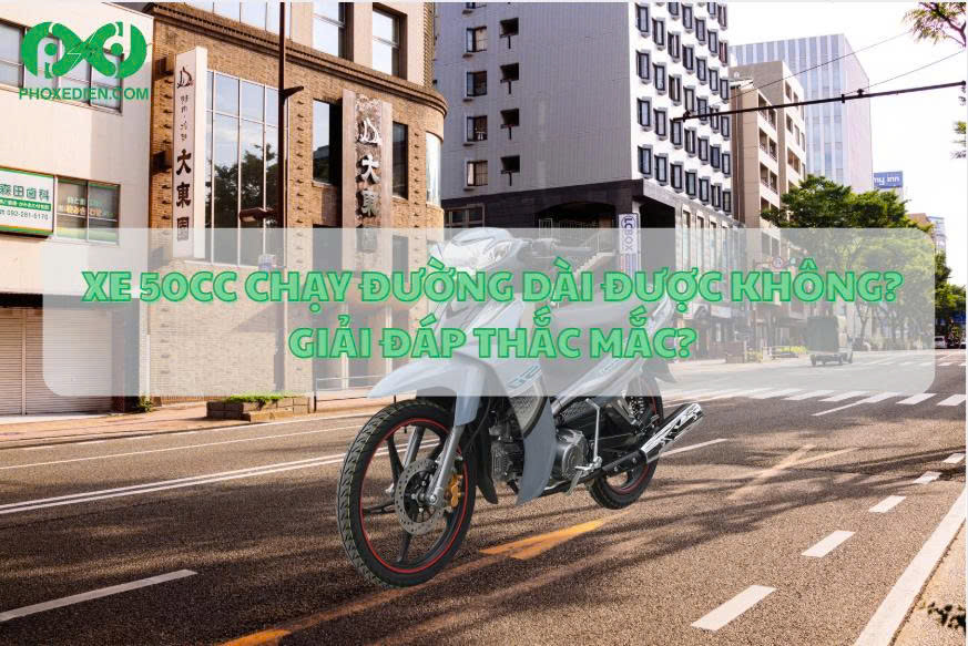 Xe 50cc chạy đường dài được không? Giải đáp thắc mắc? 10 Xe 50cc chạy đường dài được không-Giải đáp thắc mắc-Phố Xe Điện