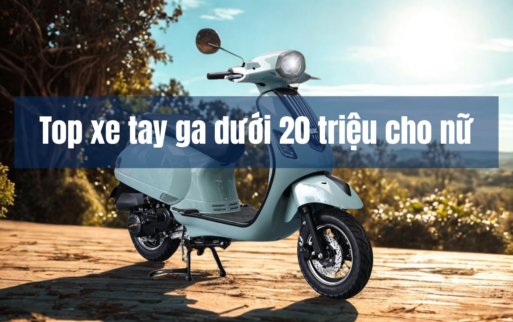 Top xe tay ga dưới 20 triệu cho nữ, sự lựa chọn cho phái đẹp 5 Top xe tay ga dưới 20 triệu cho nữ